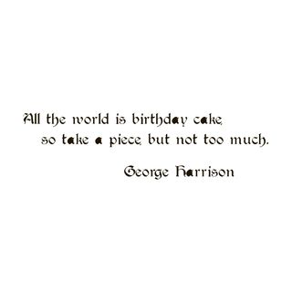 Quote Saying George Harrison Birthday Cake Vinyl Wall Art Decal (BlackEasy to apply, instructions includedDimensions 22 inches wide x 35 inches long )
