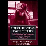 Object Relations Psychotherapy  An Individualized and Interactive Approach to Diagnosis and Treatment