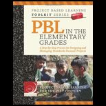 PBL in the Elementary Grades  Step by Step Guidance, Tools and Tips for Standards Focused K 5 Projects