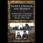 Family, Church and Market  A Mennonite Community in the Old and the New Worlds, 1850 1930