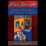 What the Slaves Ate Recollections of African American Foods and Foodways from the Slave Narratives