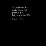Economic and Social History of Gambling in Britain and the USA