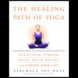 Healing Path of Yoga  Time Honored Wisdom and Scientifically Proven Methods That Alleviate Stress, Open Your Heart, and Enrich Your Life