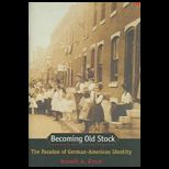 Becoming Old Stock  Paradox of German American Identity