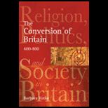 Conversion of Britain  Religion, Politics and Society in Britain, 600 800