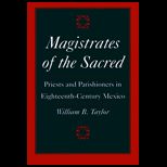 Magistrates of the Sacred  Parish Priests and Indian Parishioners in Eighteenth Century Mexico