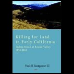 Killing for Land in Early California Indian Blood at Round Valley 1856 1863