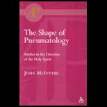 Shape of Pneumatology  Studies In The Doctrine Of The Holy Spirit