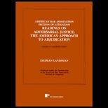 American Bar Association Section of Litigation Readings on Adversarial Justice  The American Approach to Adjudication