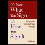 Its Not What You Sign, Its How You Sign It  Politeness in American Sign Language