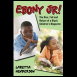 Ebony Jr The Rise, Fall, and Return of a Black Childrens Magazine