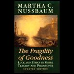 Fragility of Goodness  Luck and Ethics in Greek Tragedy and Philosophy, Updated