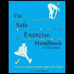 Safe Exercise Handbook  Everyones Guide to Lifetime, Injury Free Fitness   Text Only