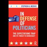 In Defense of Politicians The Expectations Trap and Its Threat to Democracy