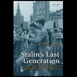 Stalins Last Generation Soviet Post War Youth and the Emergence of Mature Socialism