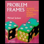 Problem Frames  Analyzing and Structuring Software Development Problems
