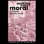 Making Men Moral  Civil Liberties and Public Morality