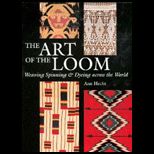 Art of the Loom  Weaving, Spinning, and Dyeing across the World