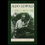 Aldo Leopold  A Fierce Green Fire