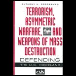 Terrorism, Asymmetric Warfare, and Weapons of Mass Destruction  Defending the U.S. Homeland
