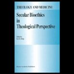 Secular Bioethics in Theological Perspectives