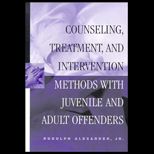 Counseling, Treatment, and Intervention Methods with Juvenile and Adult Offenders