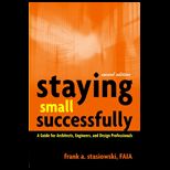 Staying Small Successfully  A Guide for Architects, Engineers, and Design Professionals