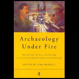 Archaeology Under Fire  Nationalism, Politics and Heritages in the Eastern Mediterranean and Middle East