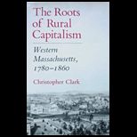 Roots of Rural Capitalism Western Massachusetts, 1780 1860