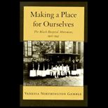 Making a Place for Ourselves  The Black Hospital Movement, 1920 1945