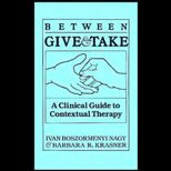 Between Give and Take  A Clinical Guide to Contextual Therapy