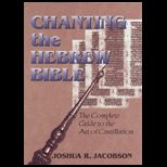Chanting the Hebrew Bible The Complete Guide to the Art of Cantillation