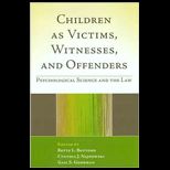 Children as Victims, Witnesses, and Offenders Psychological Science and the Law