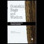 Goatskin Bags and Wisdom  New Critical Perspectives on African Literature