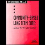 Community Based Long Term Care  Agenda for the 21st Century