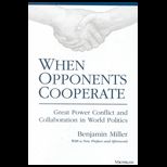 When Opponents Cooperate  Great Power Conflict and Collaboration in World Politics
