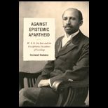 Against Epistemic Apartheid W.E.B. Du Bois and the Disciplinary Decadence of Sociology