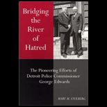 Bridging the River of Hatred  The Pioneering Efforts of Detroit Police Commissioner George Edwards
