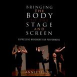 Bringing the Body to the Stage and Screen Expressive Movement for Performers