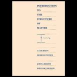 Introduction to the Structure of Matter  A Course in Modern Physics