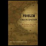 Problem of Emancipation The Caribbean Roots of the American Civil War