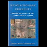 Revolutionary Currents Nation Building in the Transatlantic World, 1688 1821