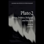 Plato 2 Ethics, Politics, Religion, and the Soul