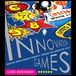 Innovation Games  Creating Breakthrough Products Through Collaborative Play
