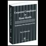 Corporate Compliance in Home Health  Establishing a Plan, Managing the Risks