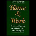 Home and Work  Housework, Wages, and the Ideology of Labor in the Early Republic