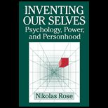 Inventing Ourselves  Psychology, Power, and Personhood