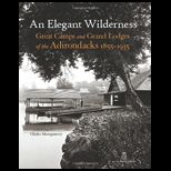 An Elegant Wilderness Great Camps and Grand Lodges of the Adirondacks