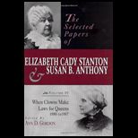 Selected Papers of Elizabeth Cady Stanton and Susan B. Anthony  When Clowns Make Laws for Queens, 1880 1887