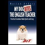 My Dog Bites the English Teacher Practical Grammar Made Quick and Easy